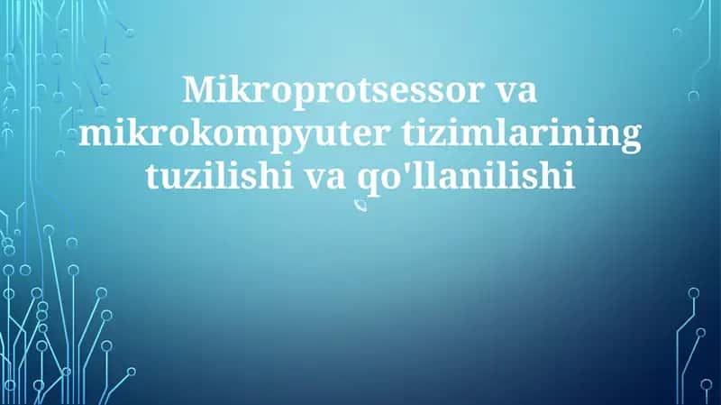 Mikroprotsessor va mikrokompyuter tizimlarining tuzilishi va qo'llanilishi 1