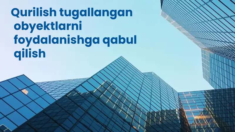 Qurilish tugallangan obyektlarni foydalanishga qabul qilish 1