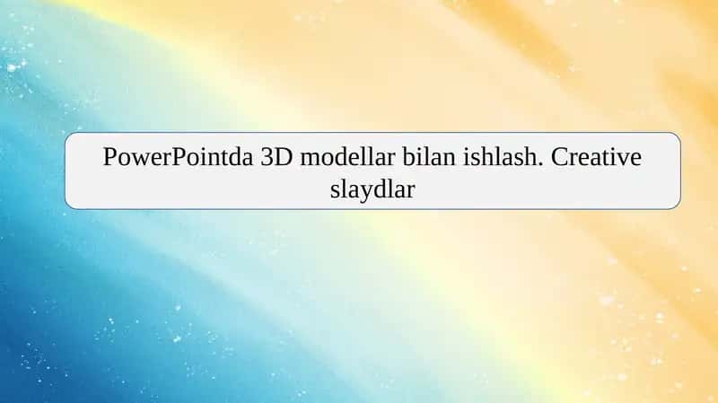 PowerPointda 3D modellar bilan ishlash. Creative slaydlar 1