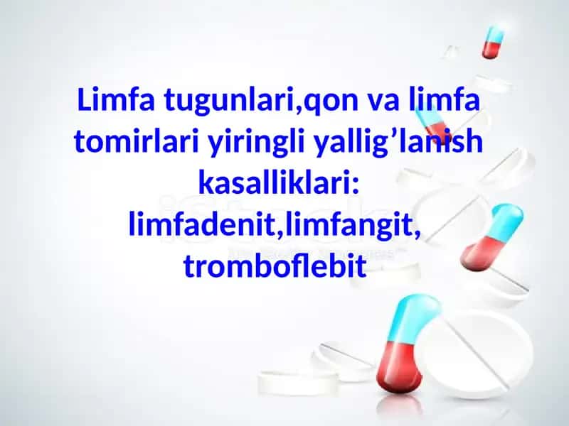 Limfa tugunlari,qon va limfa tomirlari yiringli yallig’lanish kasalliklari: limfadenit,limfangit,  t 1