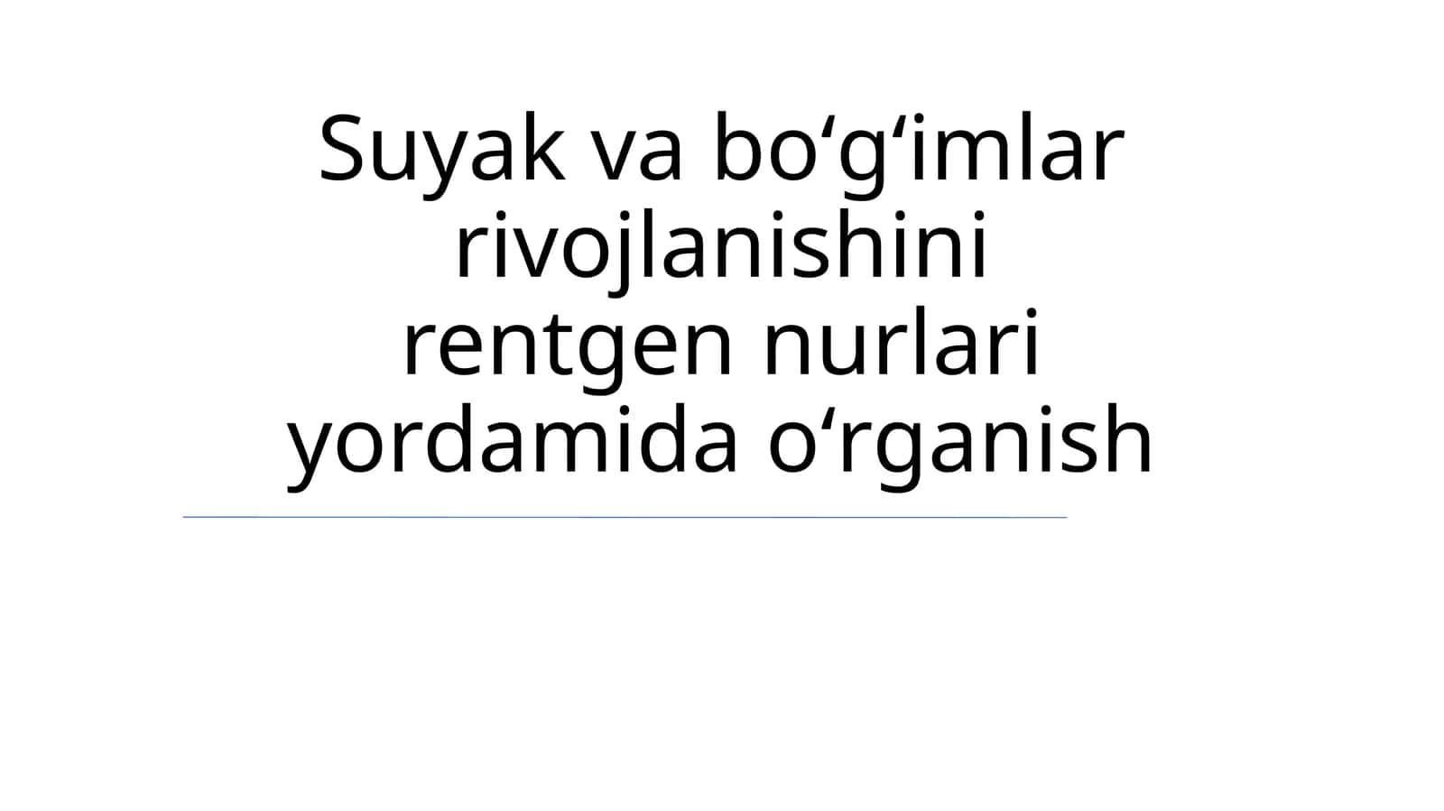 Suyak va boʻgʻimlar rivojlanishini rentgen nurlari yordamida oʻrganish 1