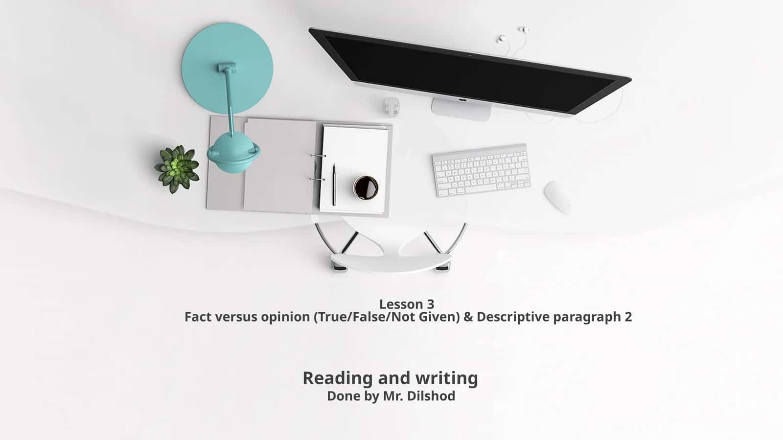 Lesson3Fact versus opinion (True/False/Not Given) & Descriptive paragraph 2 1