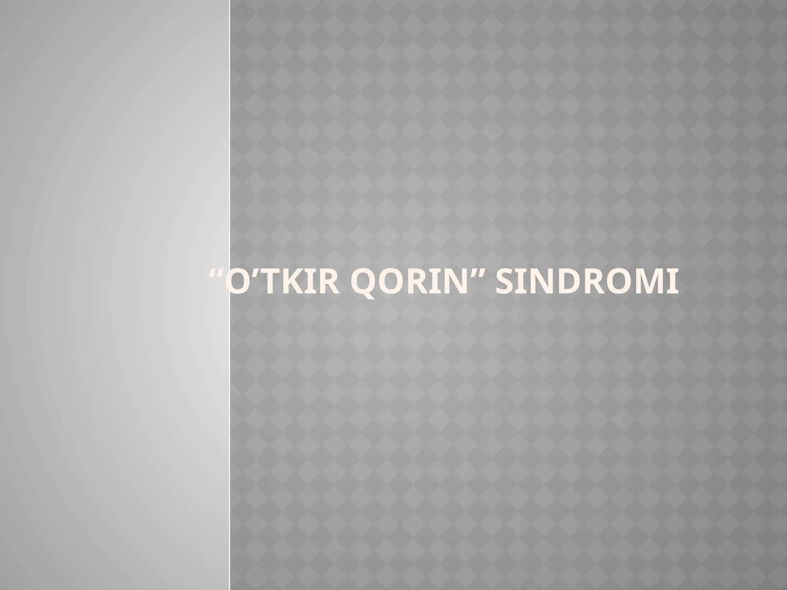 O’TKIR QORIN” SINDROMI 1