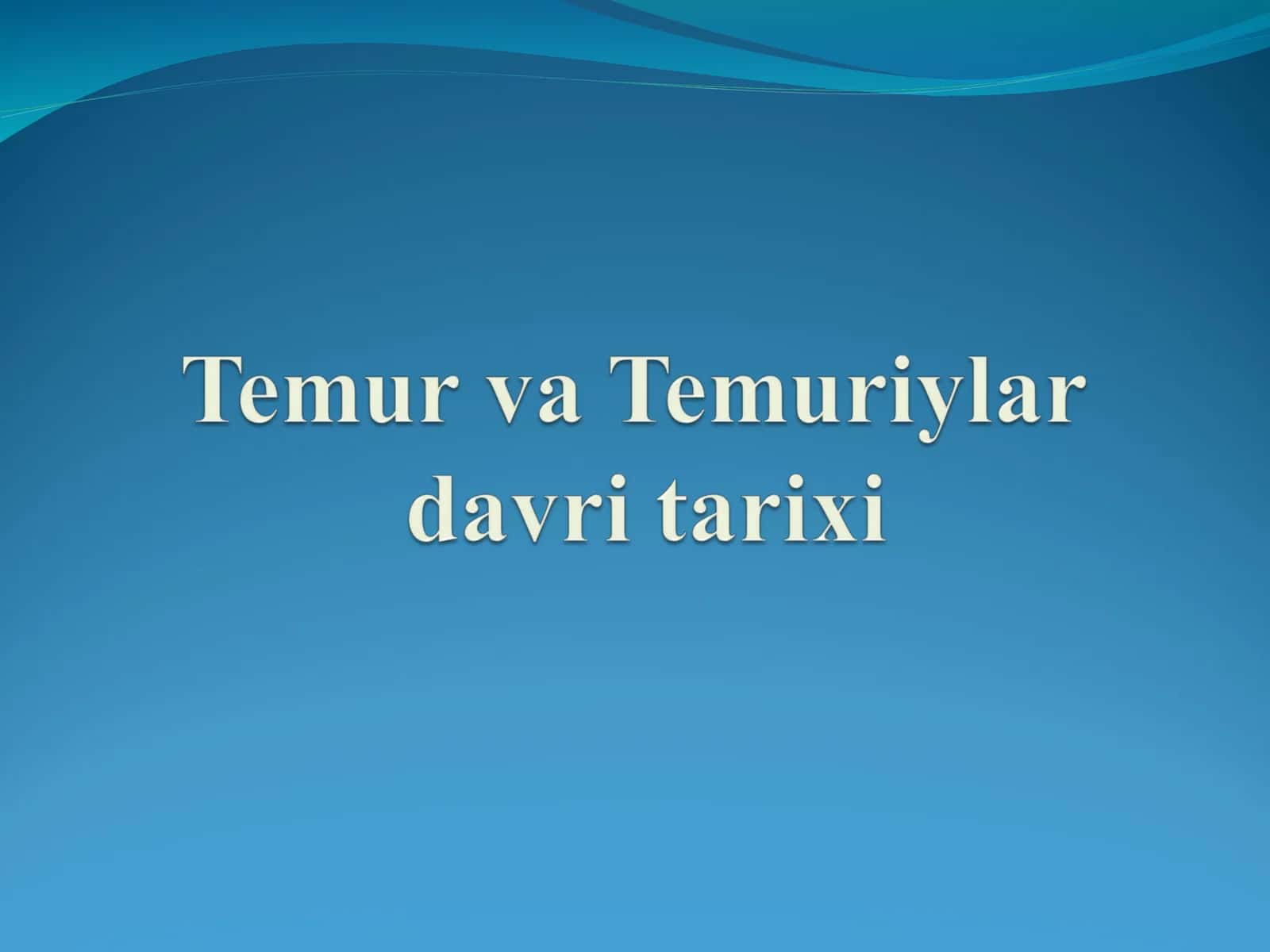 Temur va Temuriylar davri tarixi 1