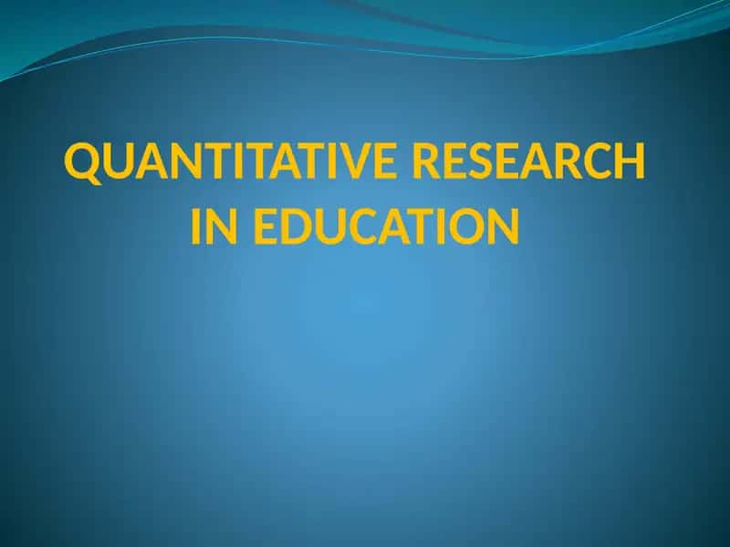 QUANTITATIVE RESEARCH IN EDUCATION 1