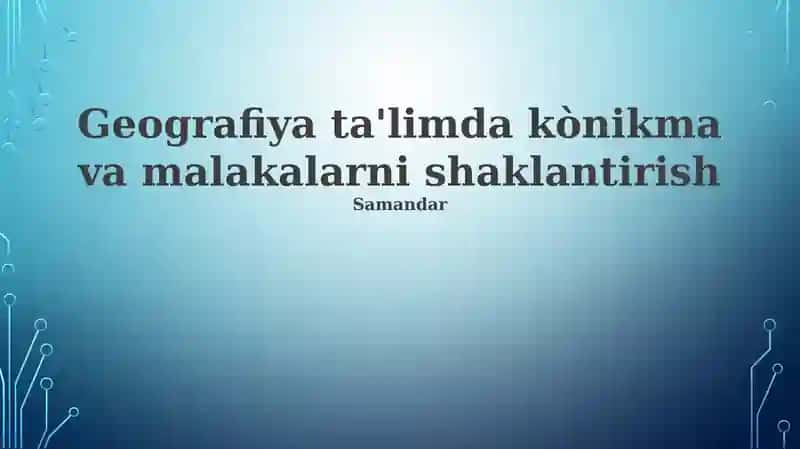Geografiya ta'limda kònikma va malakalarni shaklantirish