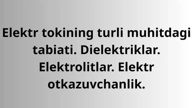 Elektr toki turli muhitlarda 1