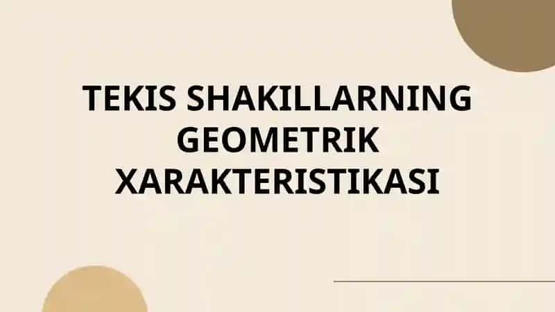 Tekis shakillarning geometrik xarakteristikasi