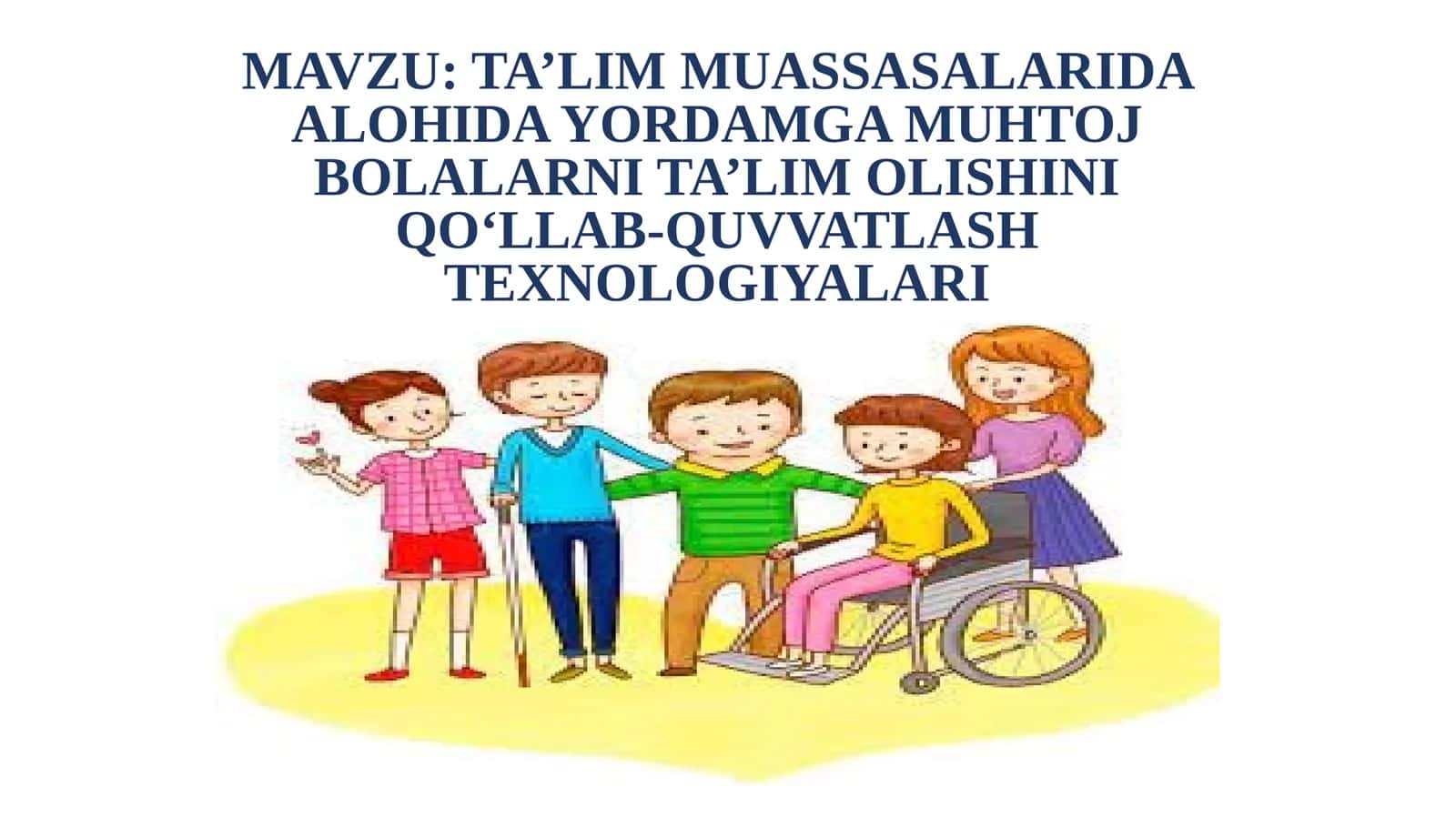 TA’LIM MUASSASALARIDA ALOHIDA YORDAMGA MUHTOJ BOLALARNI TA’LIM OLISHINI QO‘LLAB-QUVVATLASH TEXNOLOGIYALARI 1