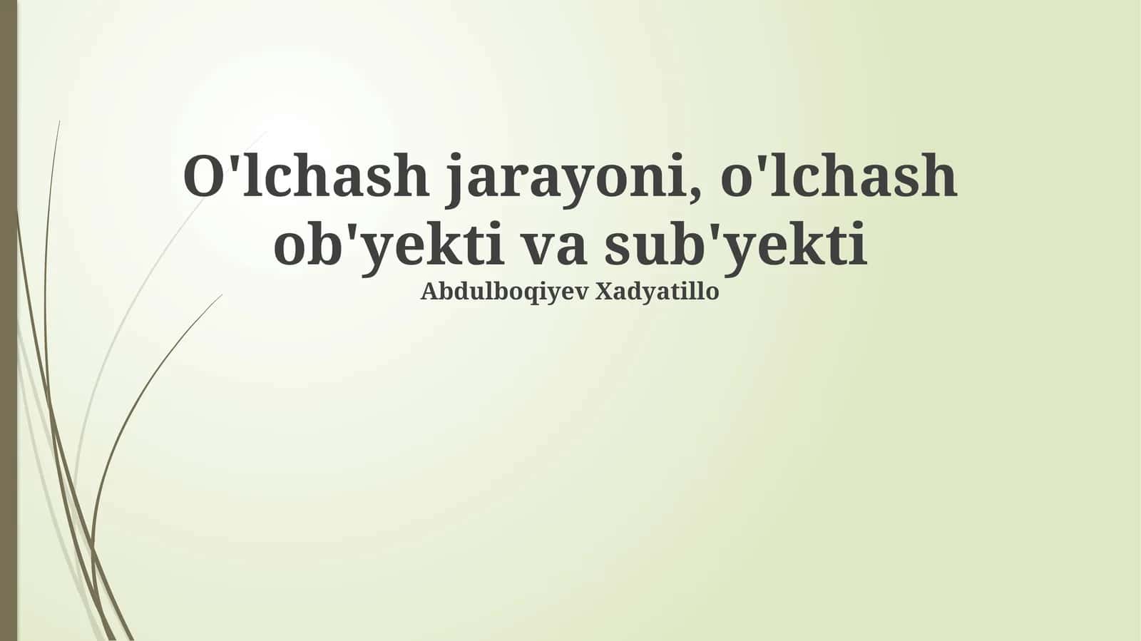 O'lchash jarayoni, o'lchash ob'yekti va sub'yekti 1