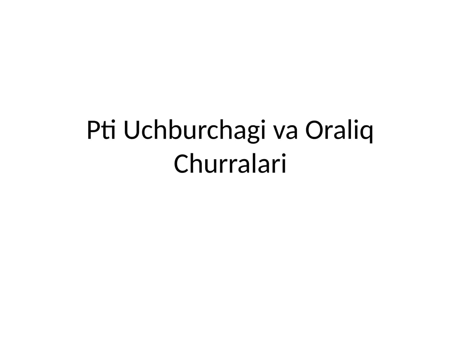 Pti Uchburchagi va Oraliq Churralari 1