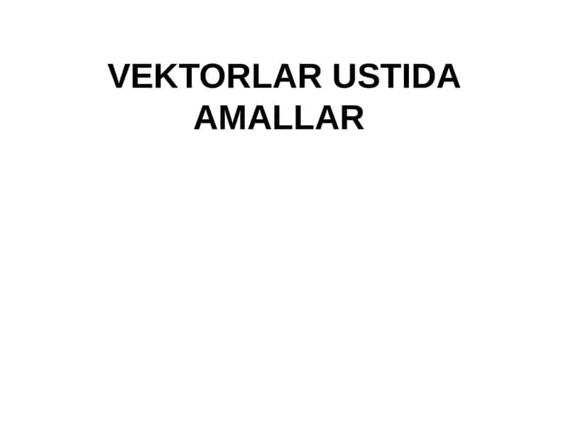 VЕKTORLAR USTIDA AMALLAR 1
