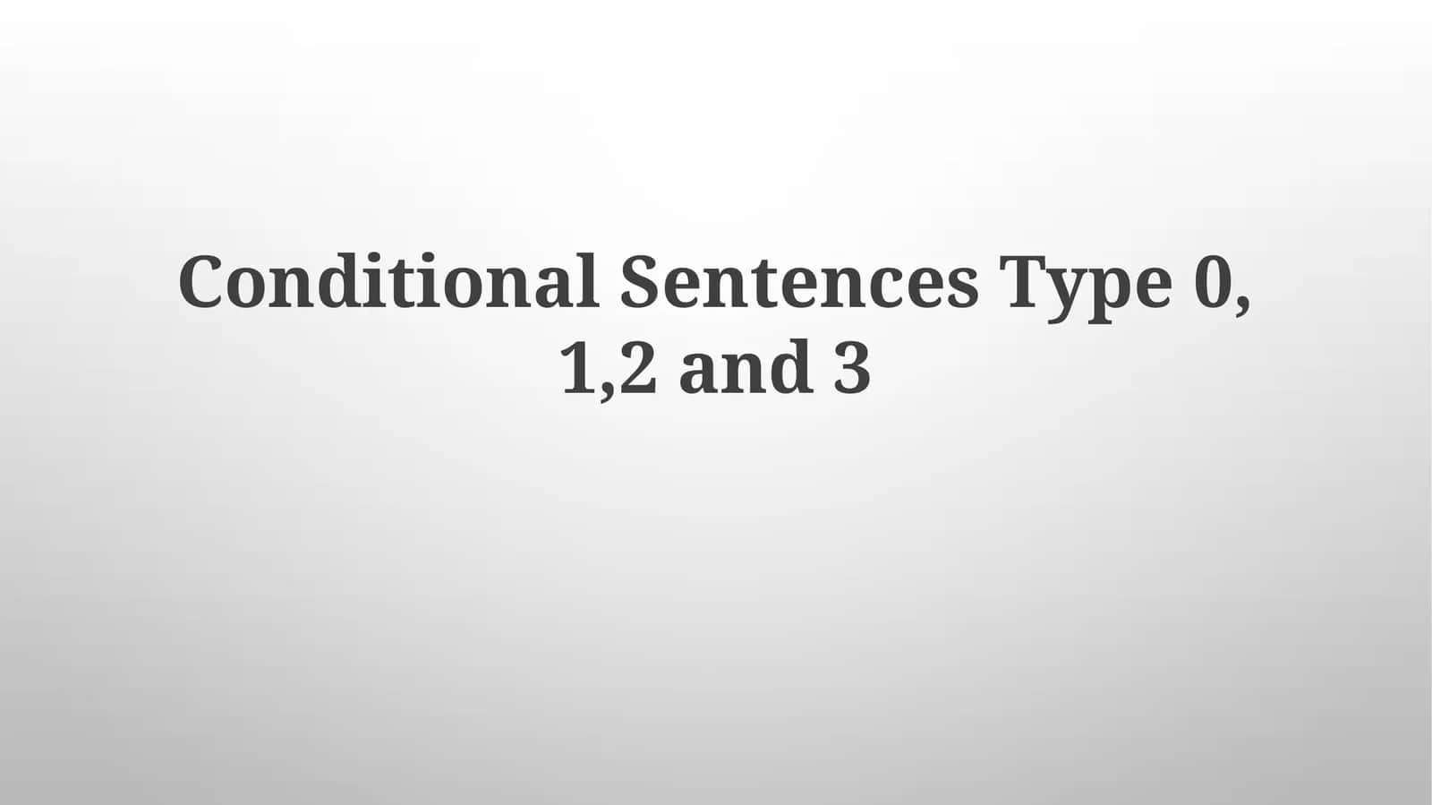 Conditional Sentences Type 0, 1,2 and3 1
