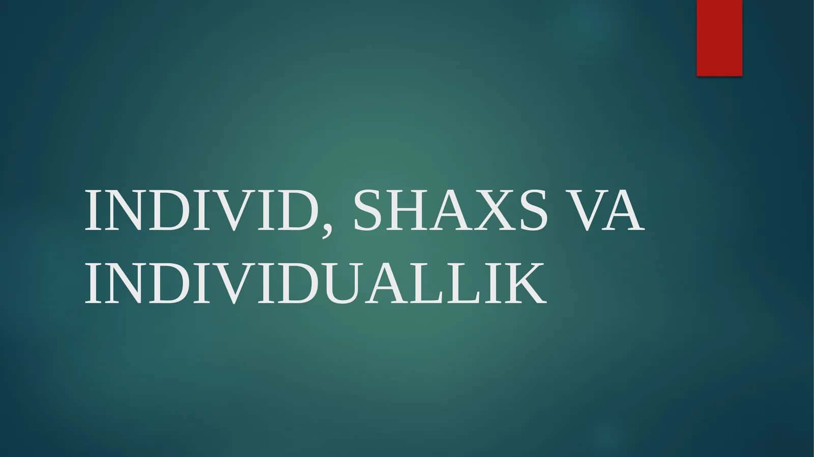 INDIVID, SHAXS VA INDIVIDUALLIK 1