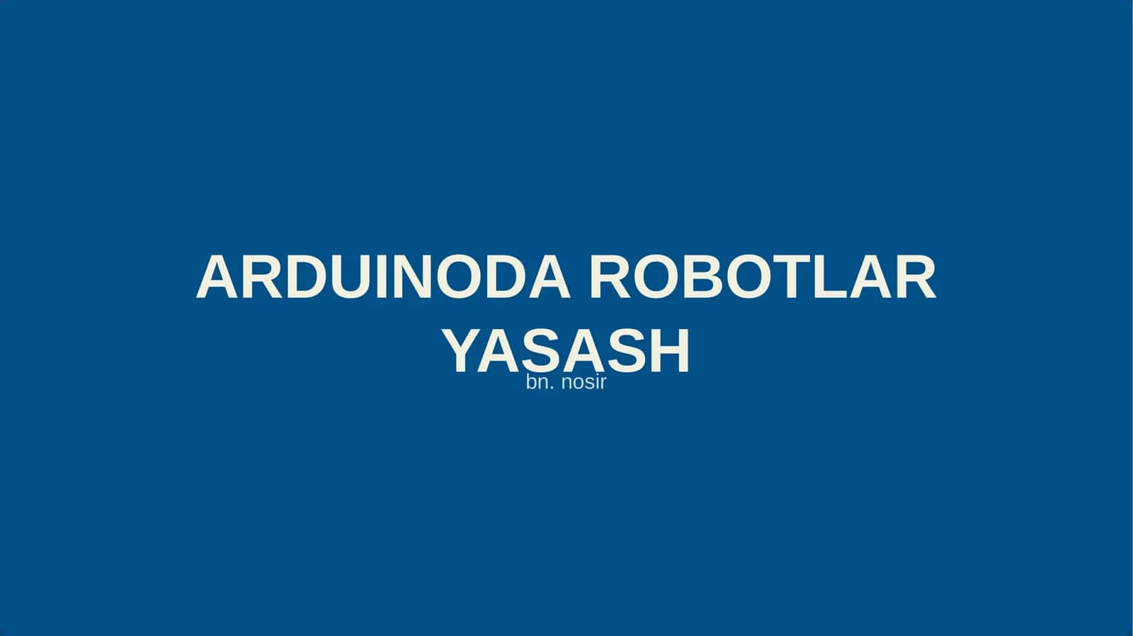 ARDUINODA ROBOTLAR YASASH 1