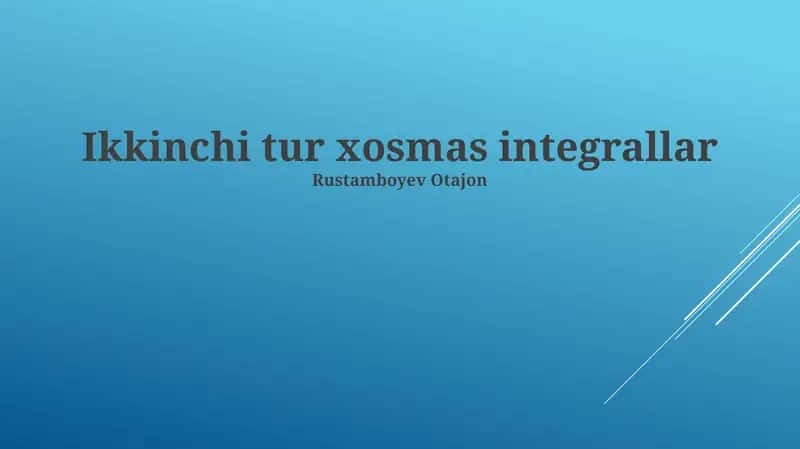 Ikkinchi tur xosmas integrallar 1
