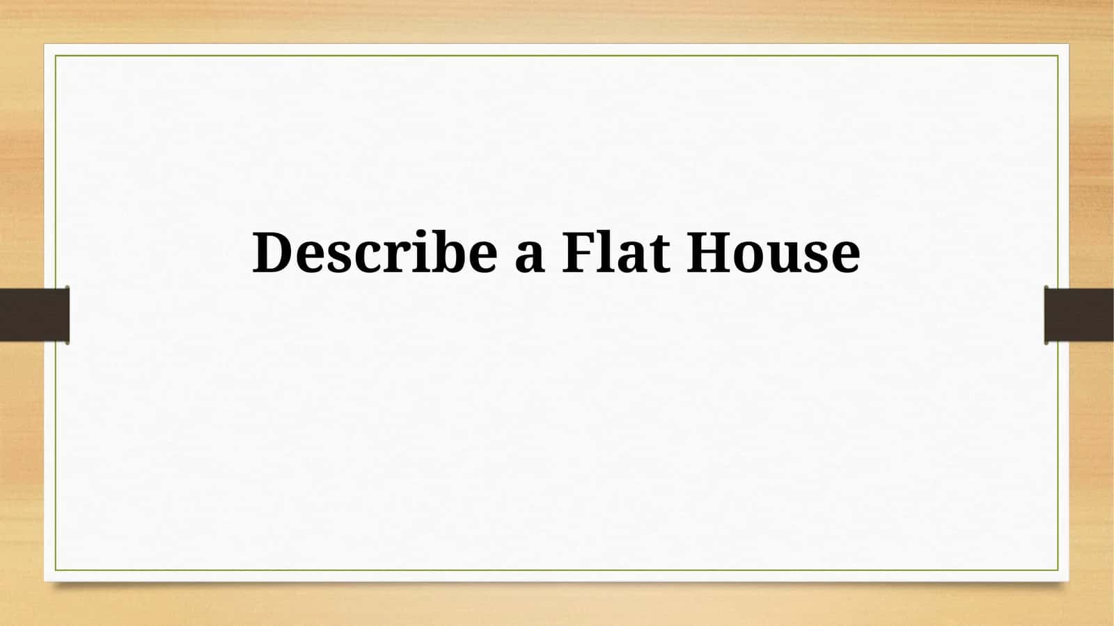 Describe a Flat House 1