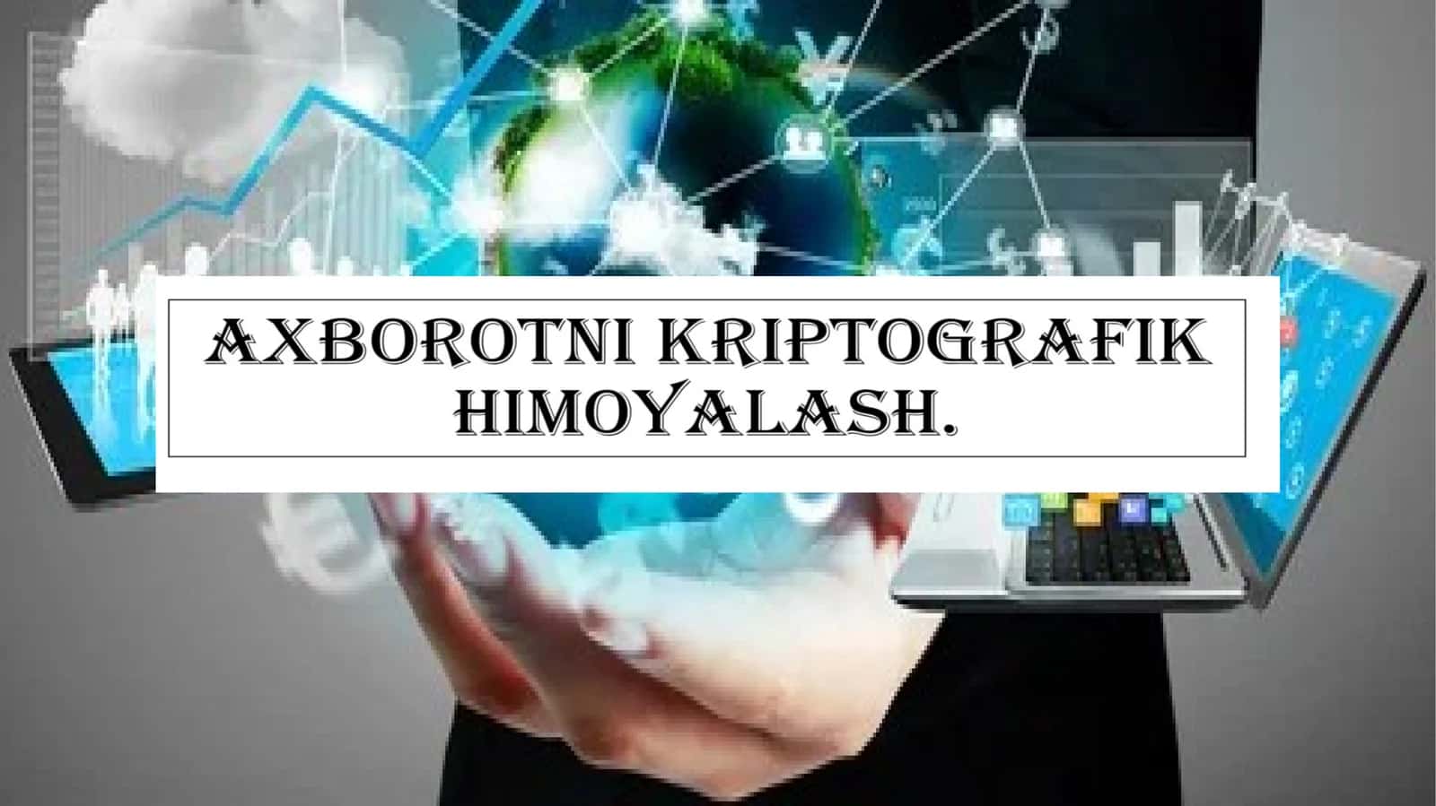 Axborotni Kriptografik himoyalash 1