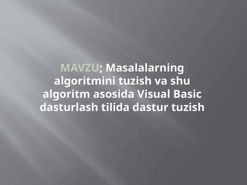 Masalalarning algoritmini tuzish va shu algoritm asosida Visual Basic dasturlash tilida dastur tuzish 1
