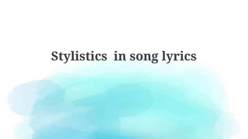 Stylistics in song lyrics 1