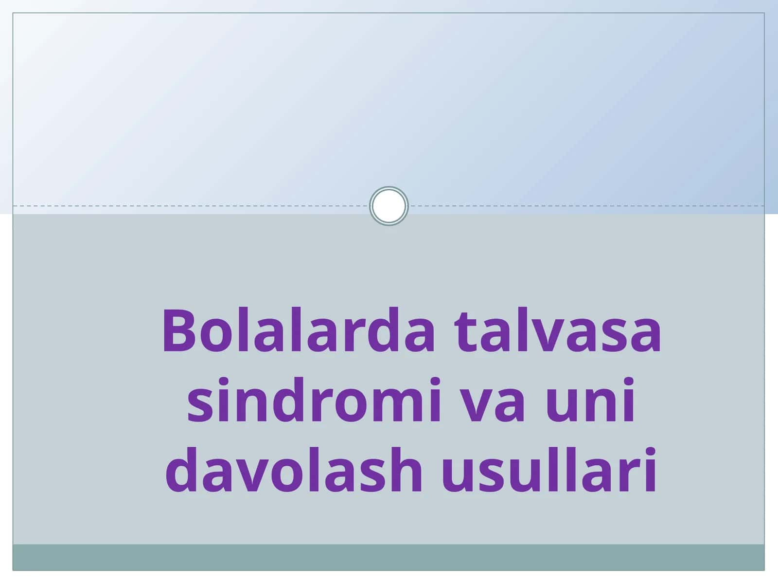 Bolalarda talvasa sindromi va uni davolash usullari 1