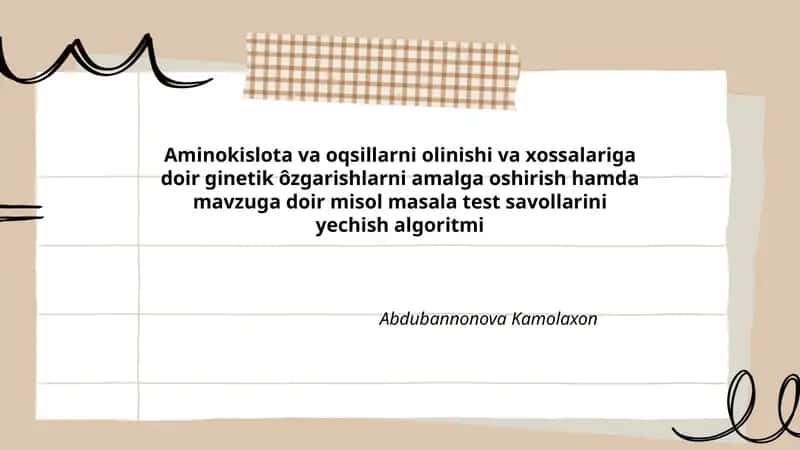 Aminokislota va oqsillarni olinishi va xossalariga doir ginetik ôzgarishlarni amalga oshirish hamda mavzuga doir misol masala test savollarini yechish algoritmi 1