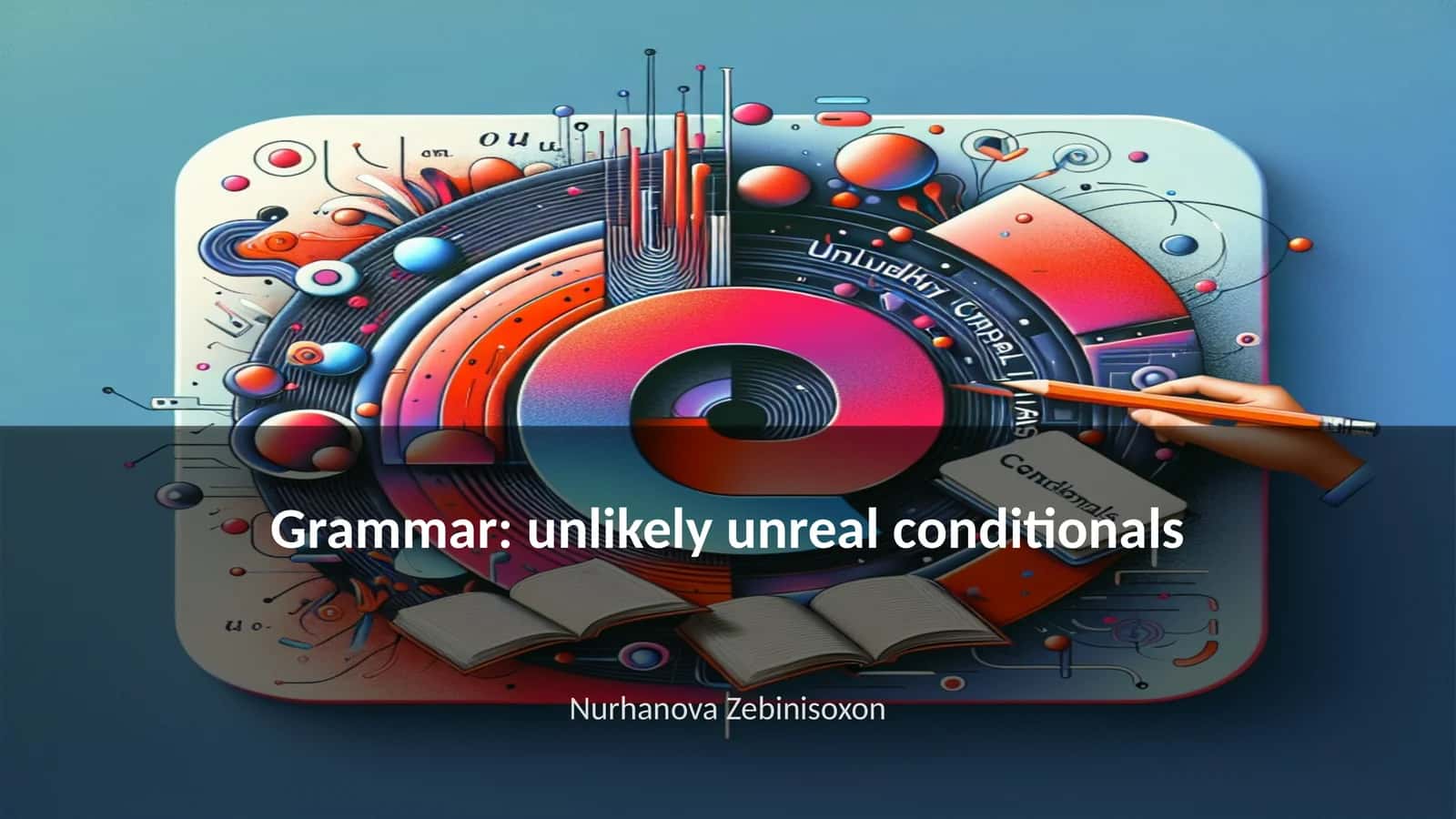 Grammar: unlikely unreal conditionals 1