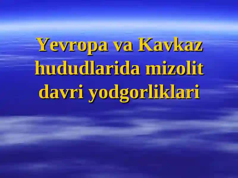 Yevropa va Kavkaz hududlarida mizolit davri yodgorliklari