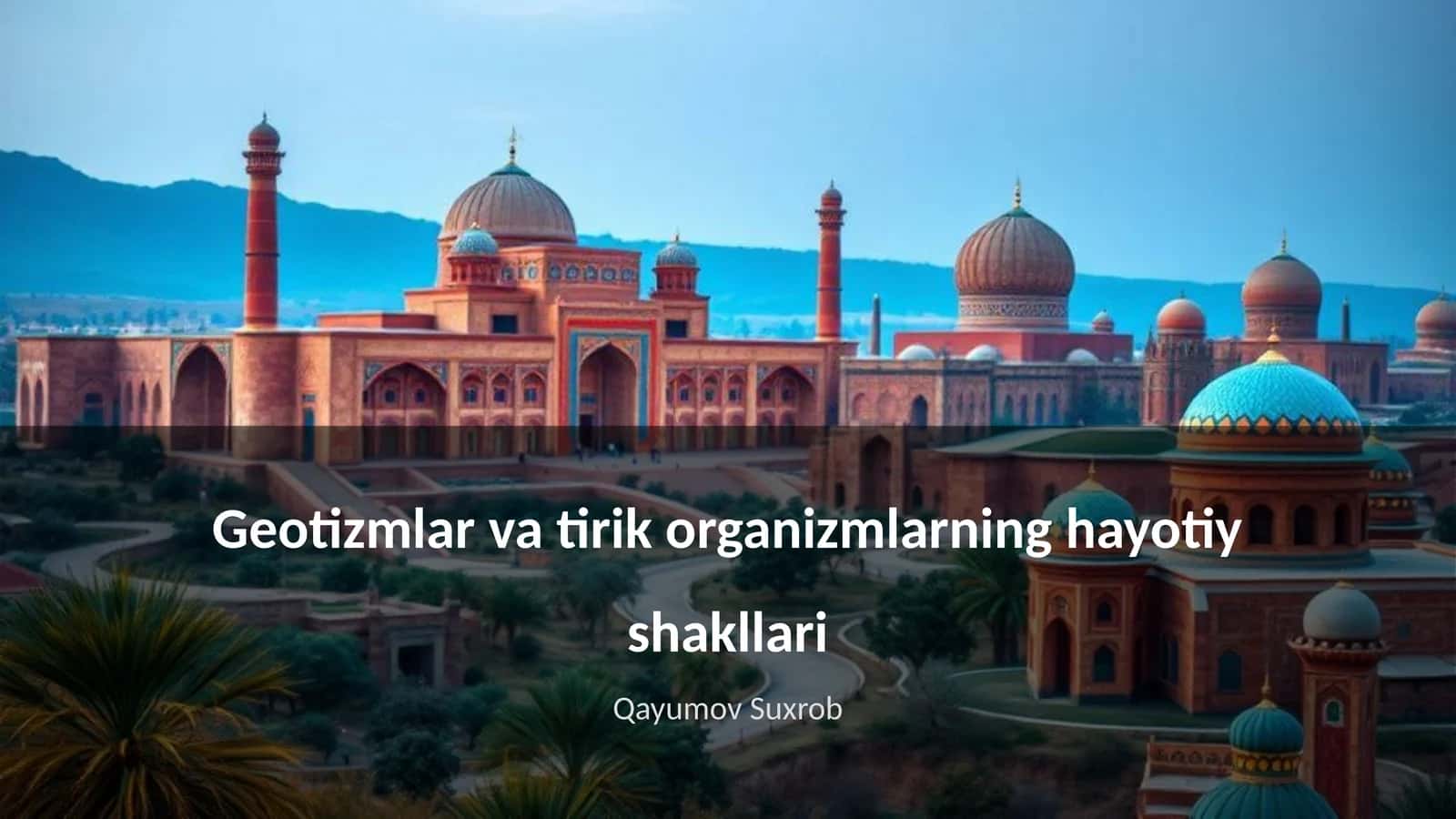 Geotizmlar va tirik organizmlarning hayotiy shakllari 1
