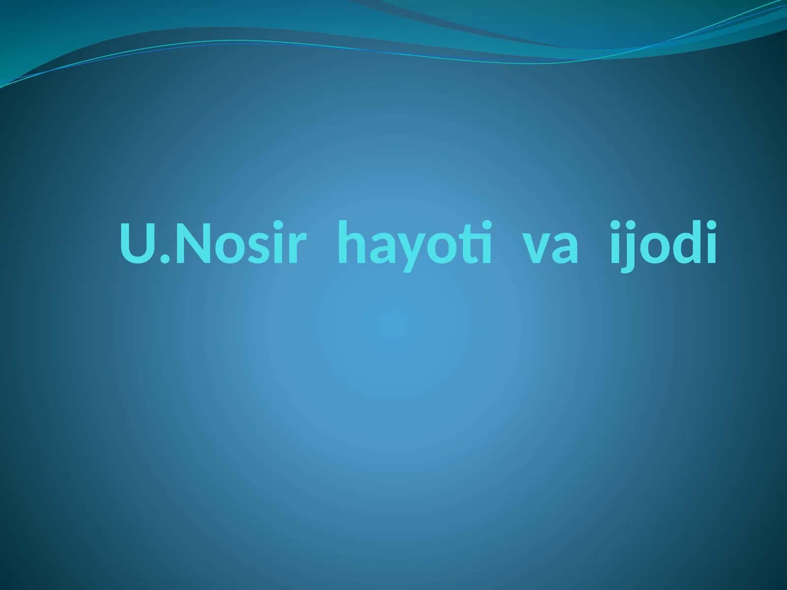 U.Nosir hayoti va ijodi 1
