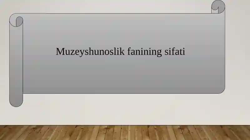 Muzeyshunoslik fanining sifati