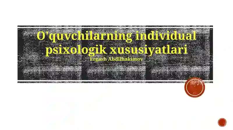 O'quvchilarning individual psixologik xususiyatlari