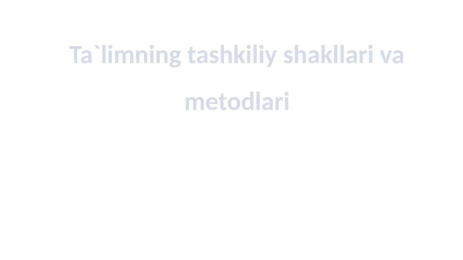 Ta`limning tashkiliy shakllari va metodlari 1