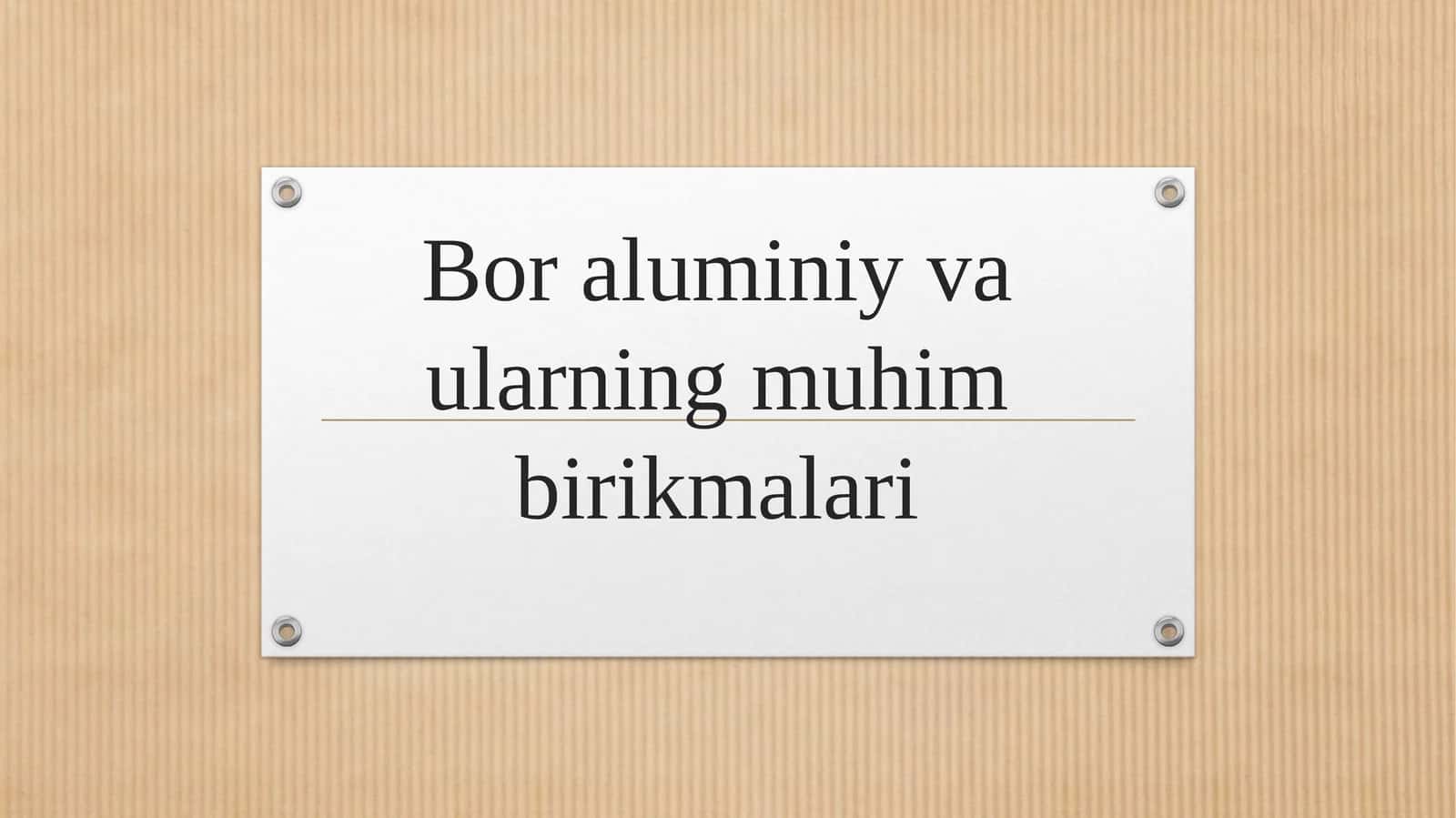 Bor aluminiy va ularning muhim birikmalari 1