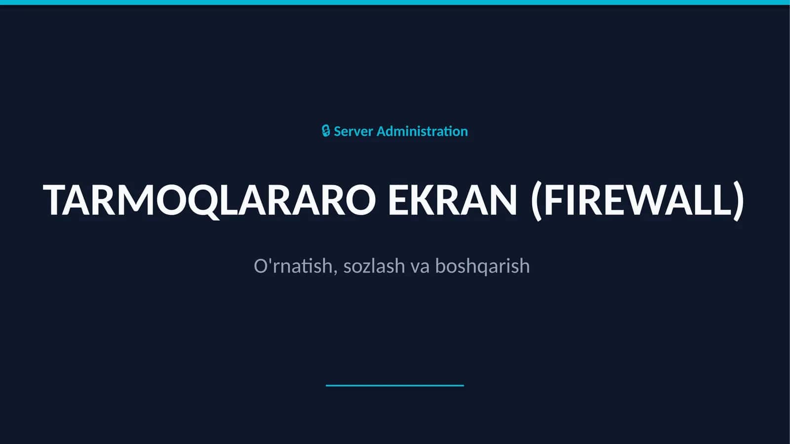 TARMOQLARARO EKRAN (FIREWALL) O'rnatish,sozlash va boshqarish 1