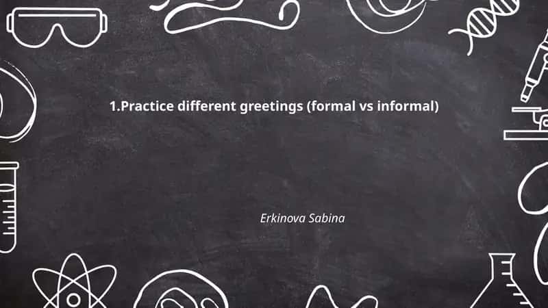 Practice different greetings (formal vs informal) 1
