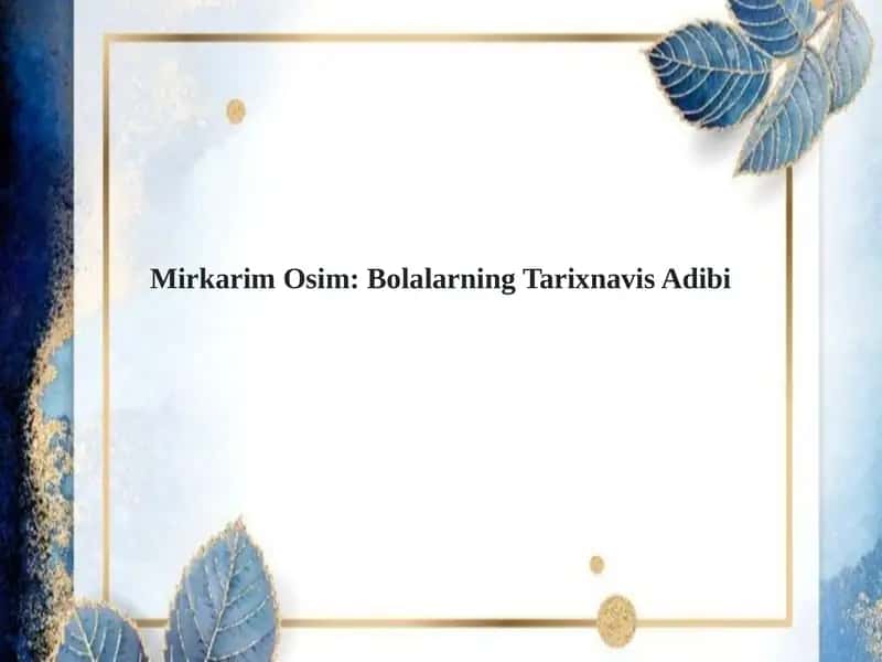 Mirkarim Osim: Bolalarning Tarixnavis Adibi 1