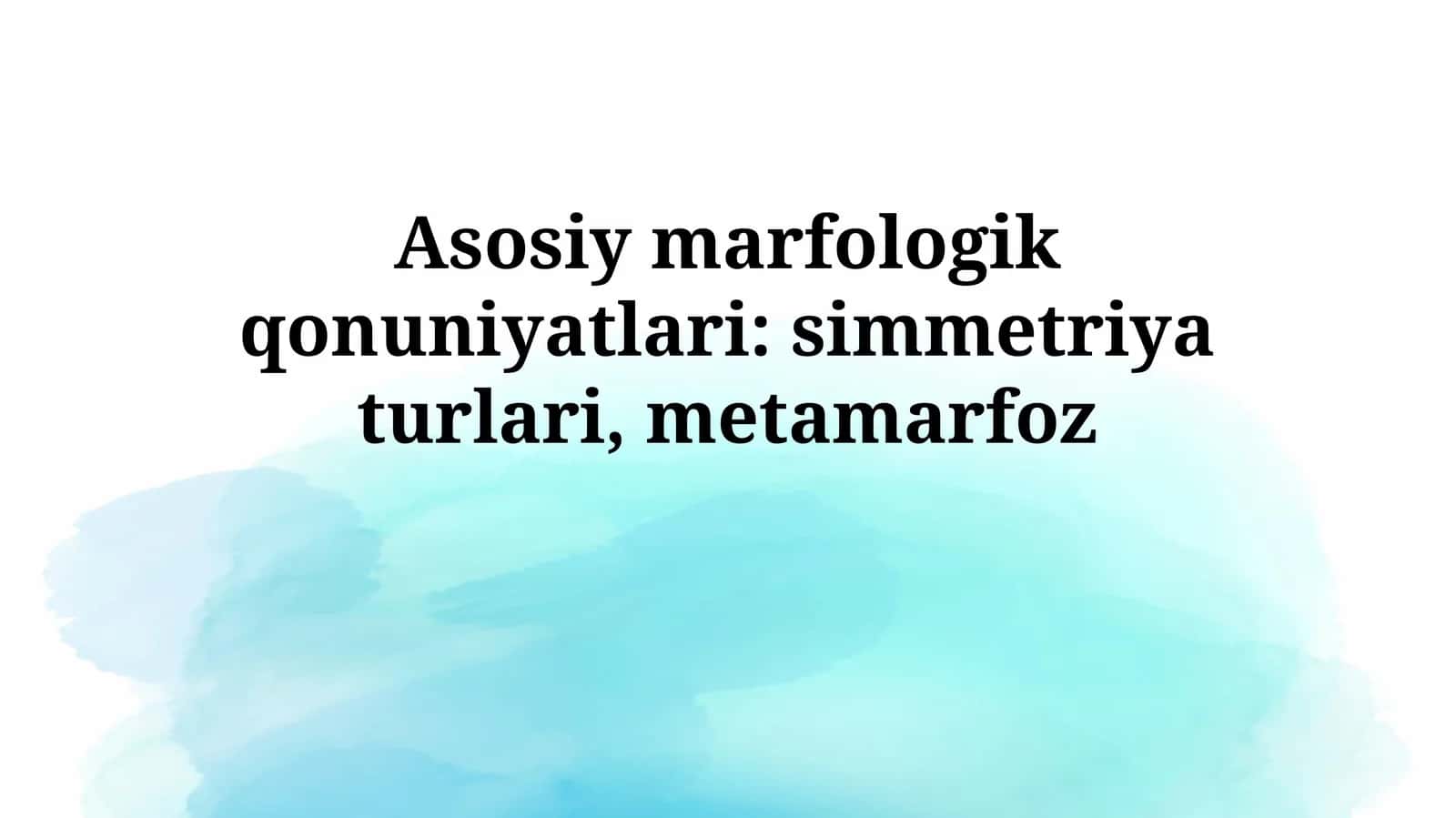 Asosiy marfologik qonuniyatlari: simmetriya turlari,metamarfoz 1