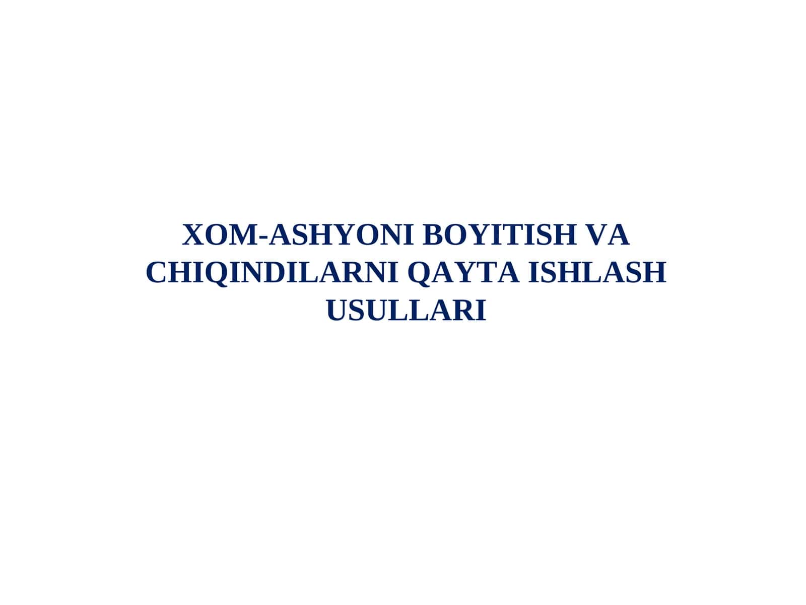XOM-ASHYONI BOYITISH VA CHIQINDILARNI QAYTA ISHLASH USULLARI 1