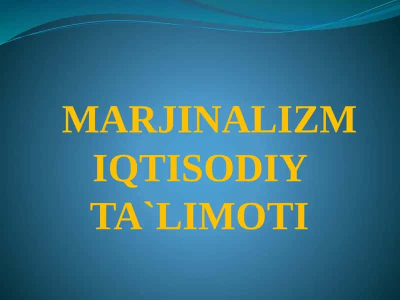 MARJINALIZMIQTISODIY TA`LIMOTI 1