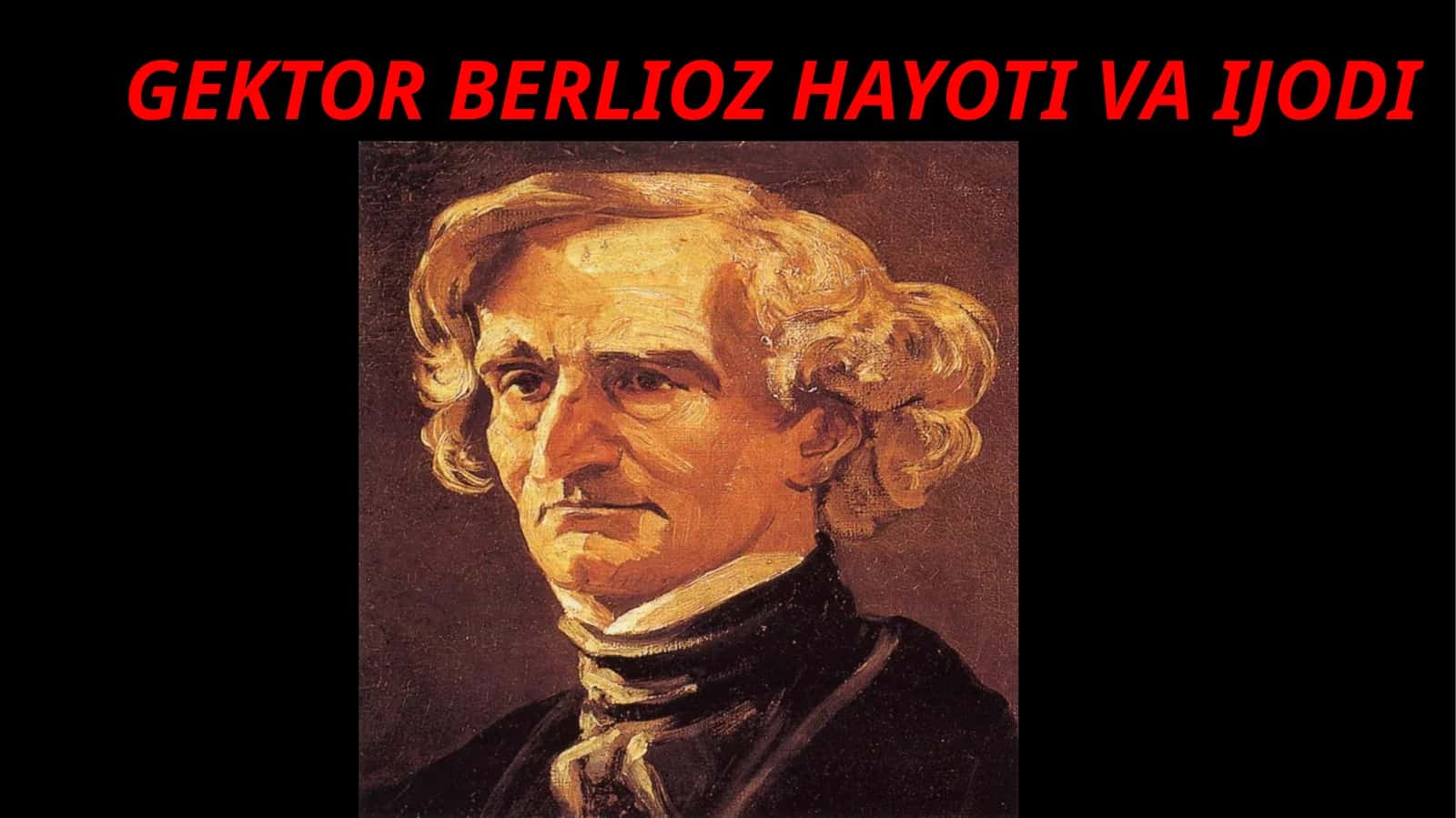 GEKTOR BERLIOZ HAYOTI VA IJODI 1