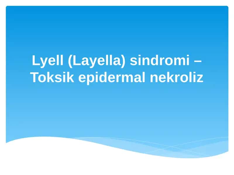 Lyell (Layella) sindromi – Toksik epidermal nekroliz 1