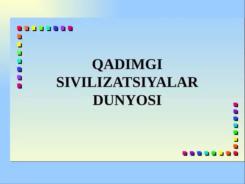 QADIMGI SIVILIZATSIYALAR DUNYOSI 1