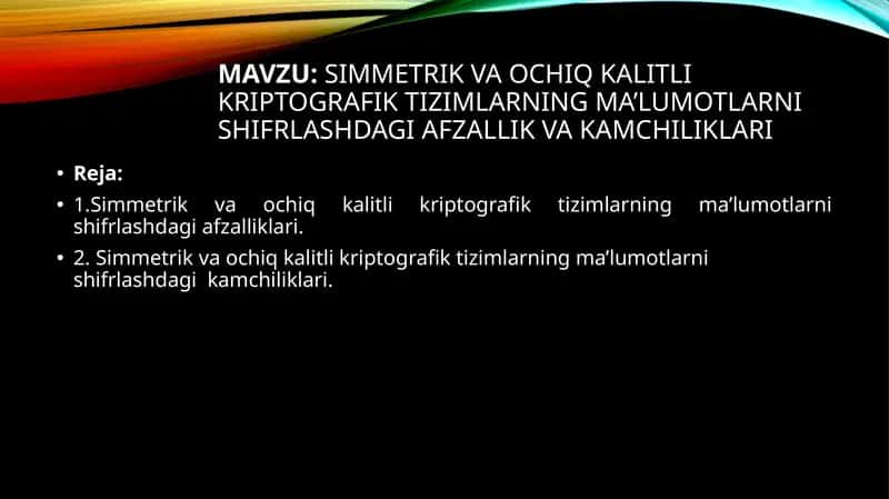 Simmetrik va ochiq kalitli kriptografik tizimlarning ma’lumotlarni shifrlashda afzallik va kamchiliklari 1