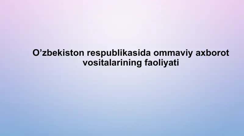 O‘zbekistonda ommaviy axborot vositalarining faoliyati 1