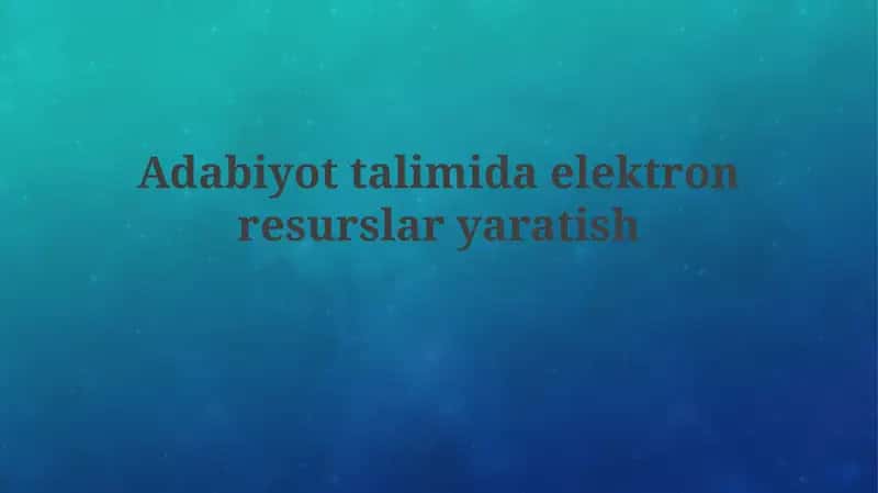 Elektron Resurslar Adabiyot Ta'limida 1