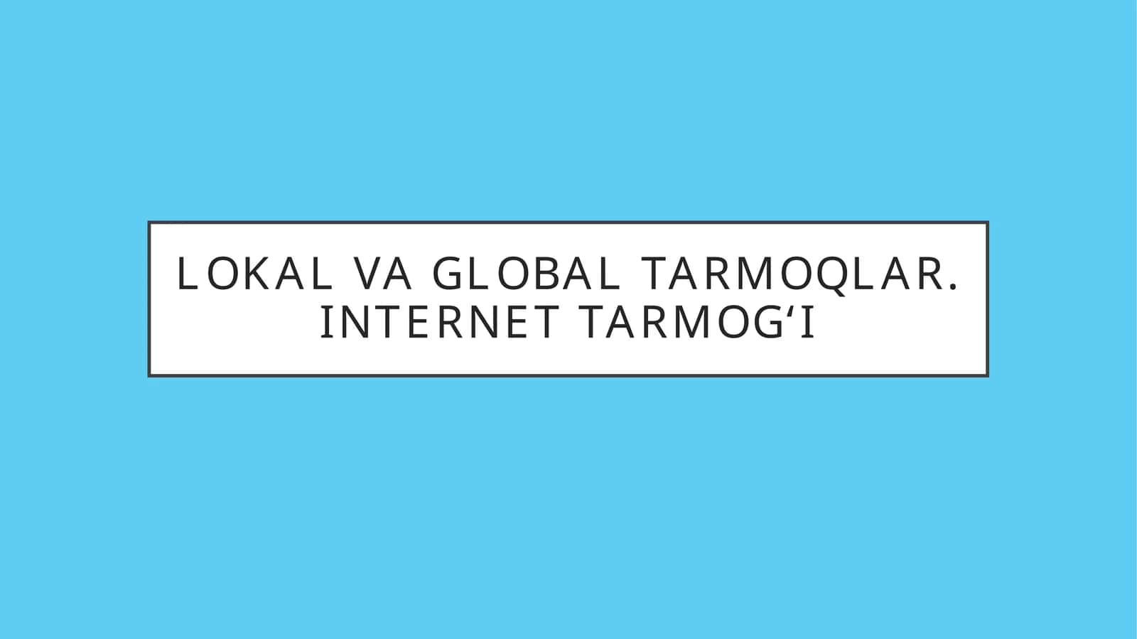 Lokal va global tarmoqlar. Internet tarmog‘i. 1