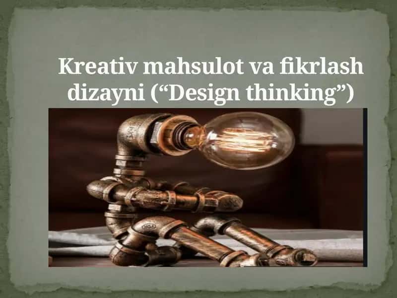 Kreativ mahsulot va fikrlash dizayni (“Design thinking”) 1