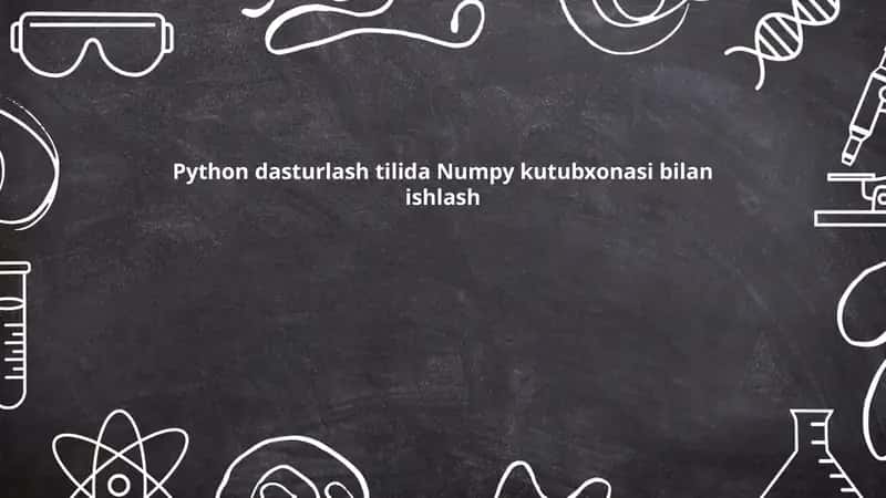 Python dasturlash tilida Numpy kutubxonasi bilan ishlash 1