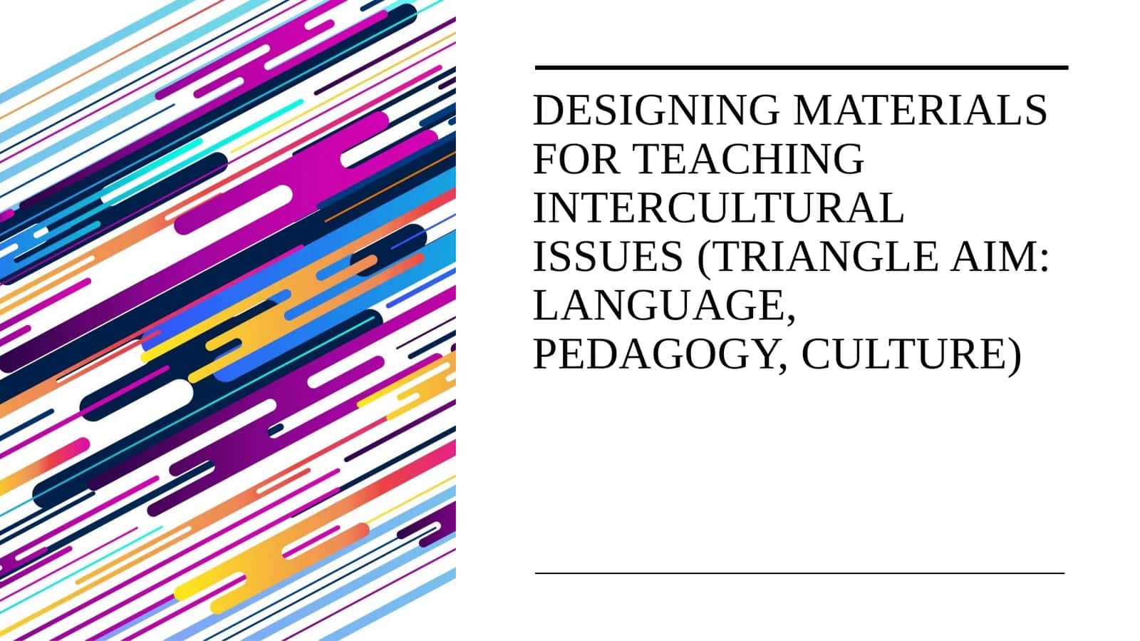 Designing materials for teaching intercultural issues (triangle AIM language, pedagogy, culture) 1